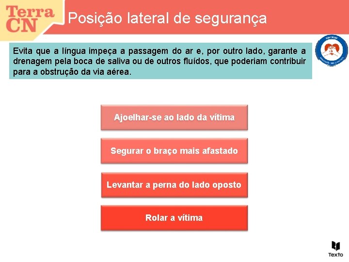 Posição lateral de segurança Evita que a língua impeça a passagem do ar e,