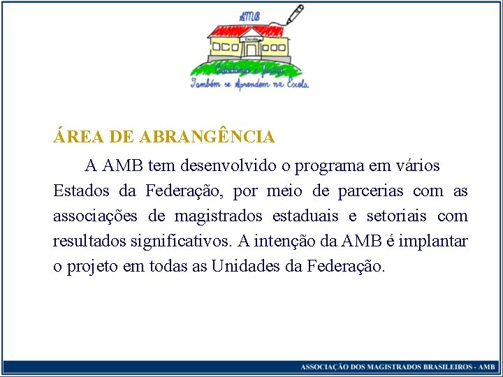 ÁREA DE ABRANGÊNCIA A AMB tem desenvolvido o programa em vários Estados da Federação,