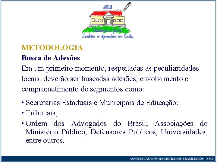METODOLOGIA Busca de Adesões Em um primeiro momento, respeitadas as peculiaridades locais, deverão ser