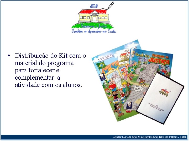  • Distribuição do Kit com o material do programa para fortalecer e complementar