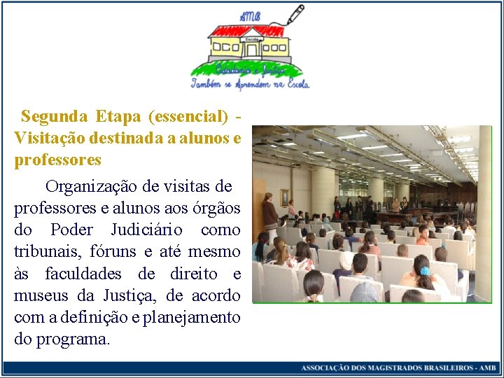 Segunda Etapa (essencial) Visitação destinada a alunos e professores Organização de visitas de professores