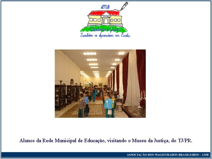 Alunos da Rede Municipal de Educação, visitando o Museu da Justiça, do TJ/PR. 