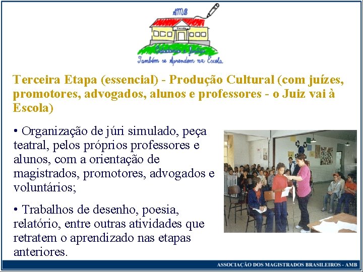 Terceira Etapa (essencial) - Produção Cultural (com juízes, promotores, advogados, alunos e professores -