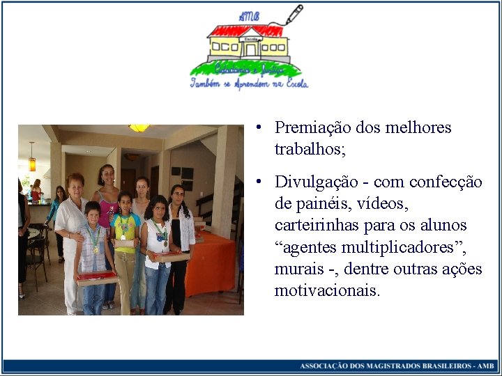  • Premiação dos melhores trabalhos; • Divulgação - com confecção de painéis, vídeos,
