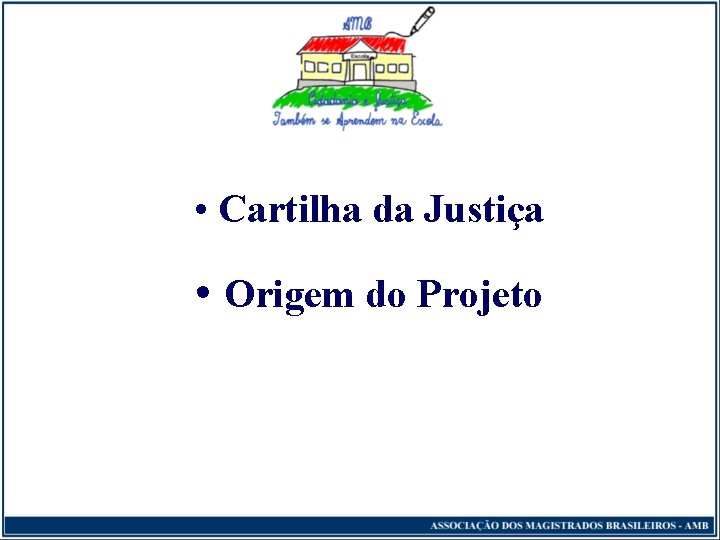  • Cartilha da Justiça • Origem do Projeto 