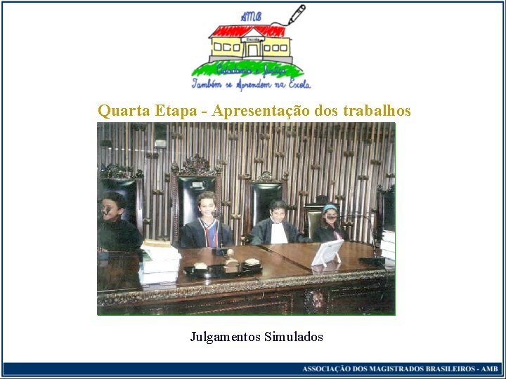 Quarta Etapa - Apresentação dos trabalhos Julgamentos Simulados 