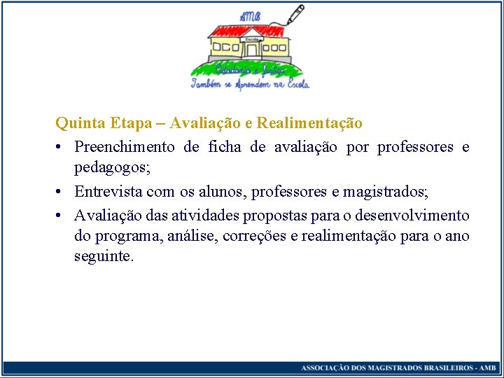 Quinta Etapa – Avaliação e Realimentação • Preenchimento de ficha de avaliação por professores