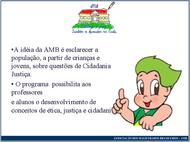  • A idéia da AMB é esclarecer a população, a partir de crianças