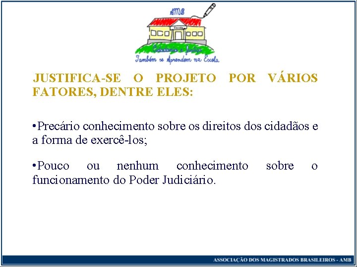 JUSTIFICA-SE O PROJETO POR VÁRIOS FATORES, DENTRE ELES: • Precário conhecimento sobre os direitos