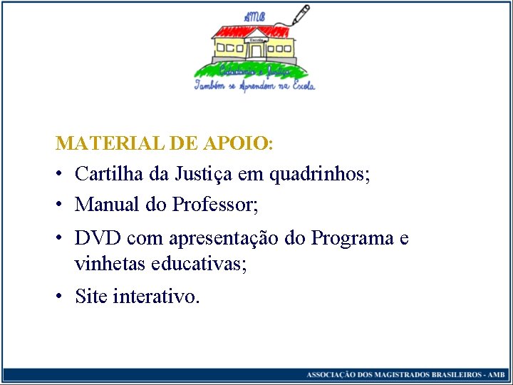 MATERIAL DE APOIO: • Cartilha da Justiça em quadrinhos; • Manual do Professor; •