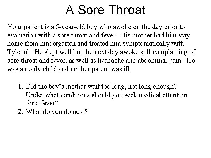 A Sore Throat Your patient is a 5 -year-old boy who awoke on the