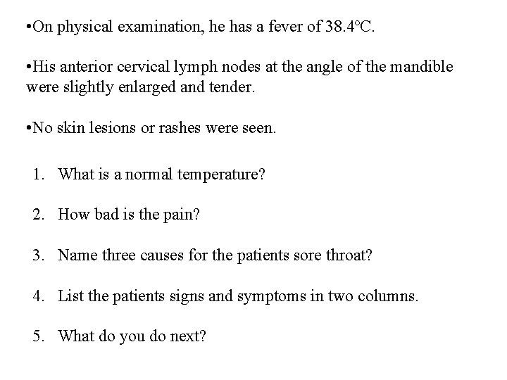  • On physical examination, he has a fever of 38. 4ºC. • His