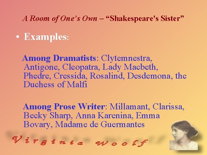 A Room of One’s Own – “Shakespeare's Sister” • Examples: Among Dramatists: Clytemnestra, Antigone,
