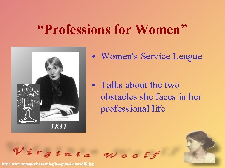 “Professions for Women” • Women's Service League • Talks about the two obstacles she