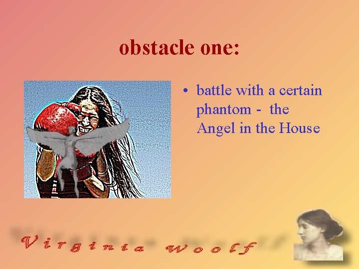 obstacle one: • battle with a certain phantom - the Angel in the House