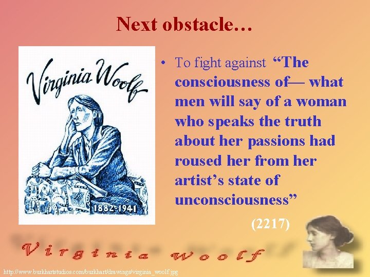 Next obstacle… • To fight against “The consciousness of— what men will say of