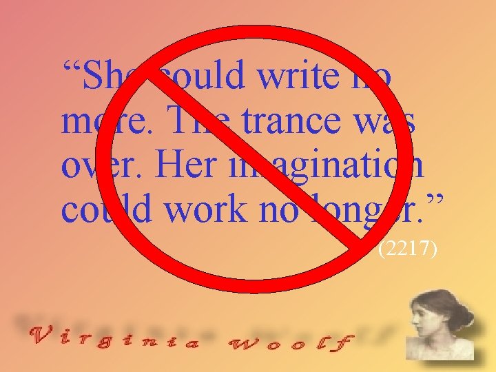 “She could write no more. The trance was over. Her imagination could work no