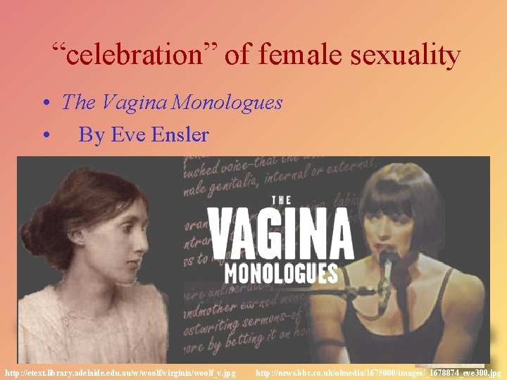 “celebration” of female sexuality • The Vagina Monologues • By Eve Ensler http: //etext.