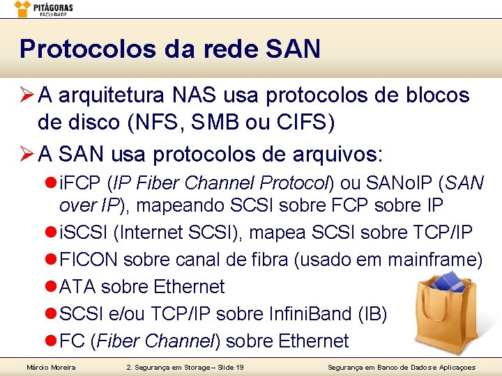 Protocolos da rede SAN Ø A arquitetura NAS usa protocolos de blocos de disco