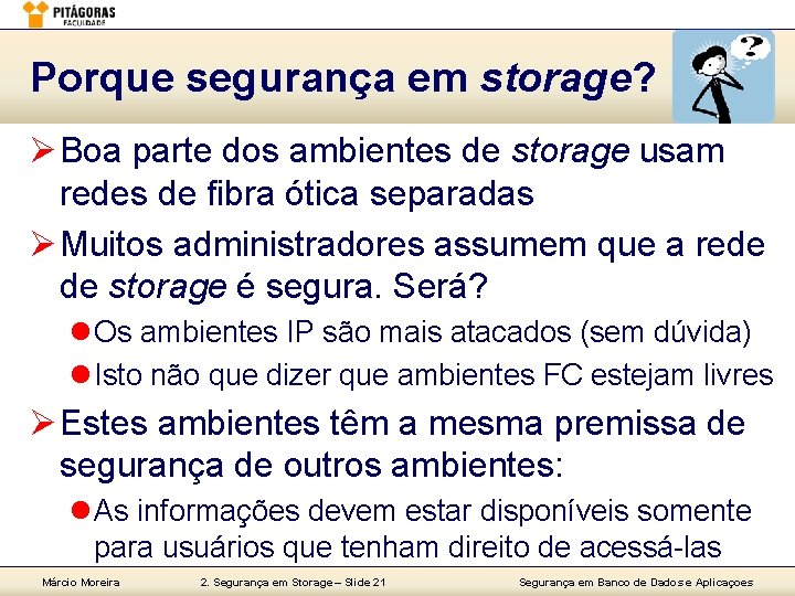 Porque segurança em storage? Ø Boa parte dos ambientes de storage usam redes de