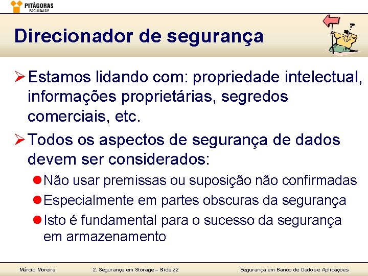 Direcionador de segurança Ø Estamos lidando com: propriedade intelectual, informações proprietárias, segredos comerciais, etc.