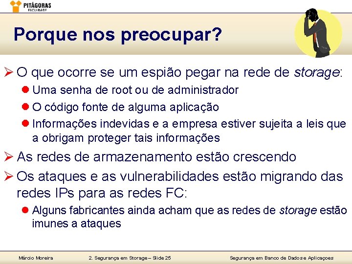 Porque nos preocupar? Ø O que ocorre se um espião pegar na rede de