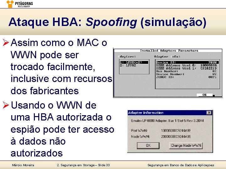 Ataque HBA: Spoofing (simulação) Ø Assim como o MAC o WWN pode ser trocado