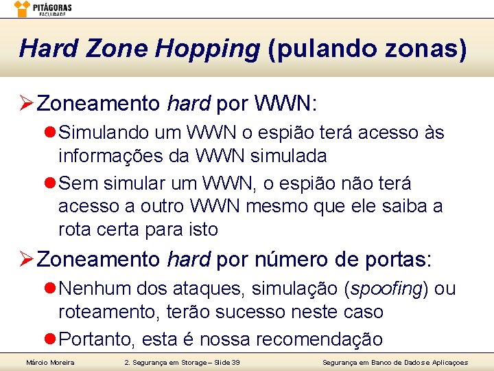 Hard Zone Hopping (pulando zonas) Ø Zoneamento hard por WWN: l Simulando um WWN