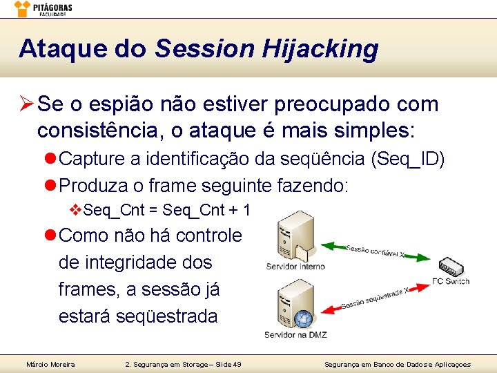 Ataque do Session Hijacking Ø Se o espião não estiver preocupado com consistência, o