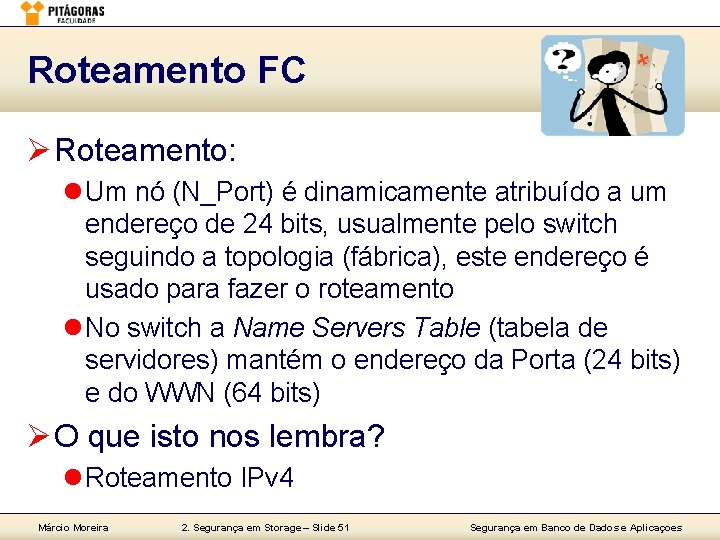 Roteamento FC Ø Roteamento: l Um nó (N_Port) é dinamicamente atribuído a um endereço