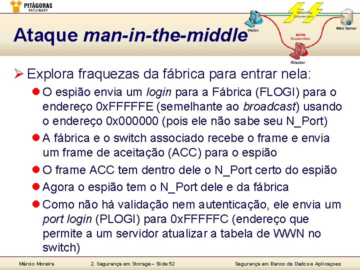 Ataque man-in-the-middle Ø Explora fraquezas da fábrica para entrar nela: l O espião envia