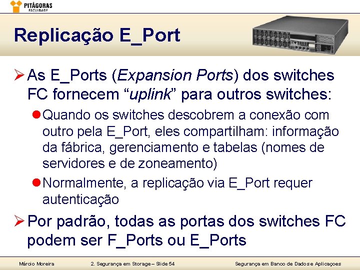 Replicação E_Port Ø As E_Ports (Expansion Ports) dos switches FC fornecem “uplink” para outros