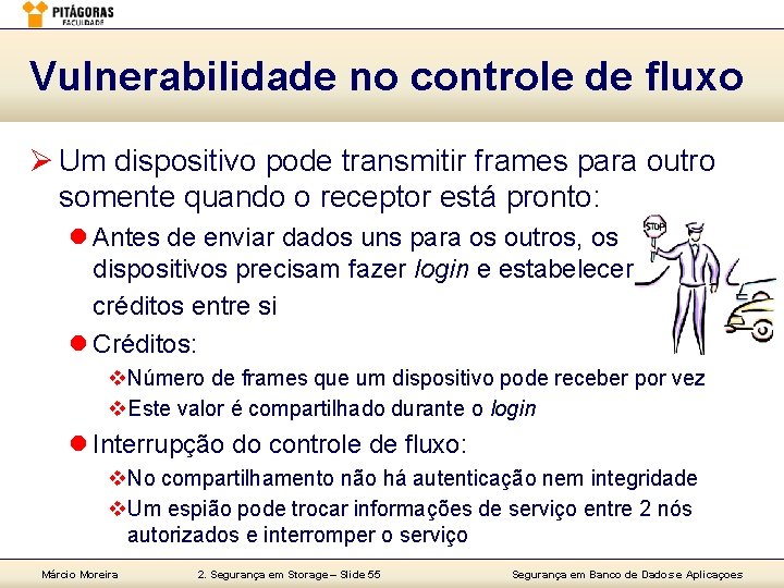 Vulnerabilidade no controle de fluxo Ø Um dispositivo pode transmitir frames para outro somente