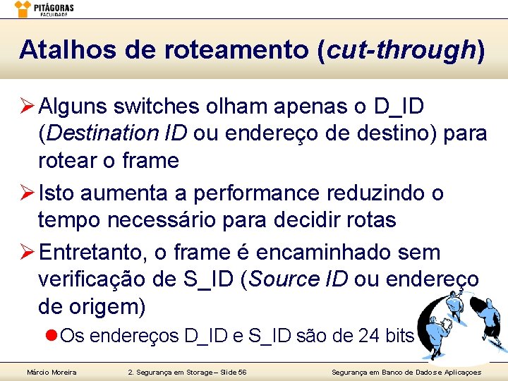 Atalhos de roteamento (cut-through) Ø Alguns switches olham apenas o D_ID (Destination ID ou