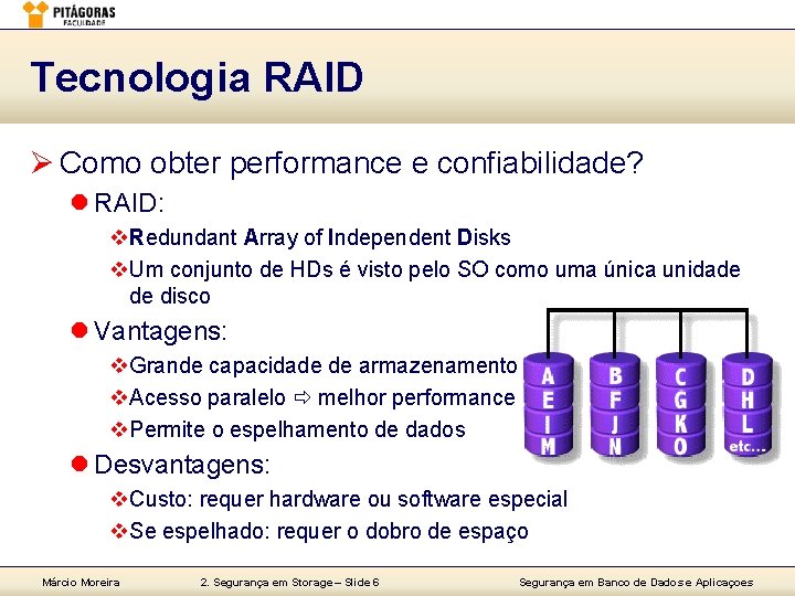 Tecnologia RAID Ø Como obter performance e confiabilidade? l RAID: v. Redundant Array of