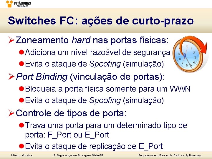 Switches FC: ações de curto-prazo Ø Zoneamento hard nas portas físicas: l Adiciona um