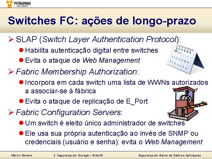 Switches FC: ações de longo-prazo Ø SLAP (Switch Layer Authentication Protocol): l Habilita autenticação