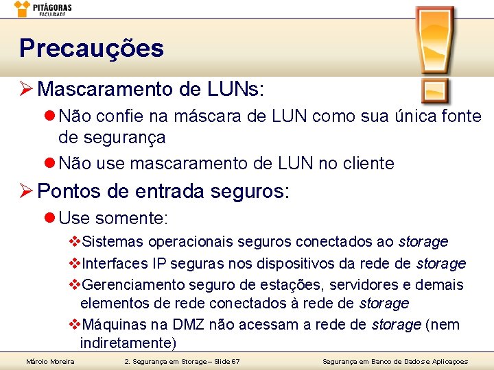 Precauções Ø Mascaramento de LUNs: l Não confie na máscara de LUN como sua