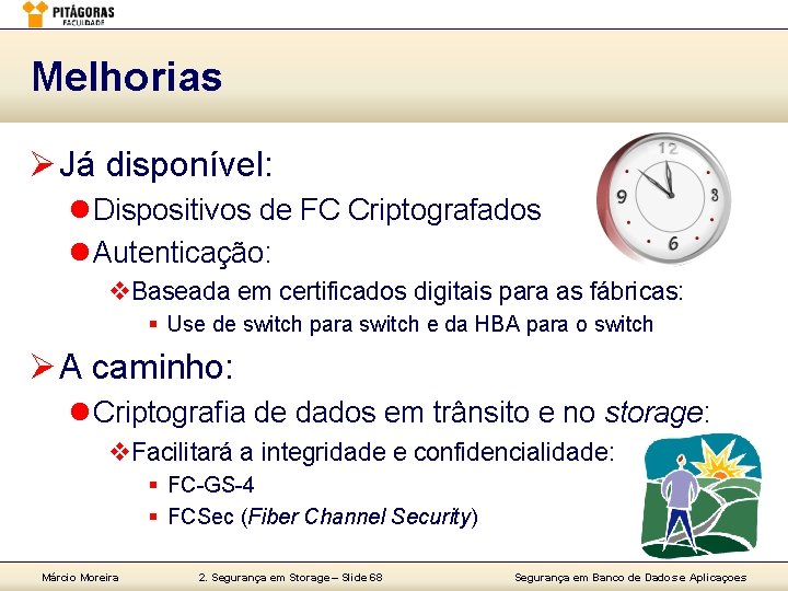 Melhorias Ø Já disponível: l Dispositivos de FC Criptografados l Autenticação: v. Baseada em