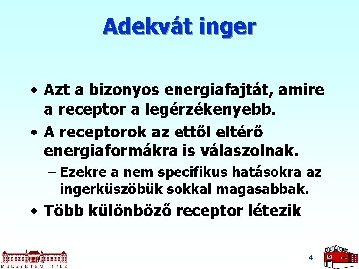 Adekvát inger • Azt a bizonyos energiafajtát, amire a receptor a legérzékenyebb. • A