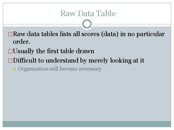 Raw Data Table �Raw data tables lists all scores (data) in no particular order.