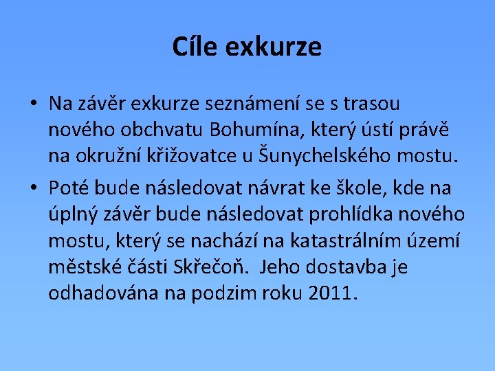 Cíle exkurze • Na závěr exkurze seznámení se s trasou nového obchvatu Bohumína, který