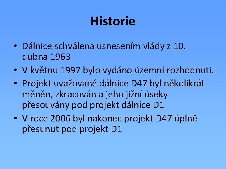 Historie • Dálnice schválena usnesením vlády z 10. dubna 1963 • V květnu 1997