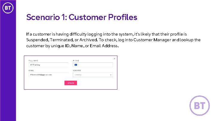 Scenario 1: Customer Profiles If a customer is having difficulty logging into the system,