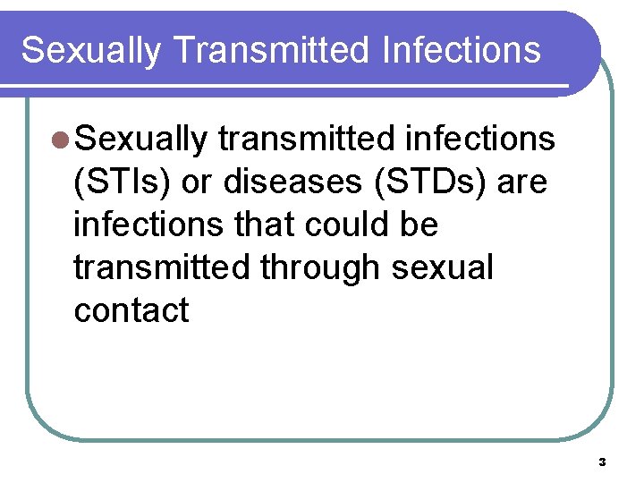 Sexually Transmitted Infections l Sexually transmitted infections (STIs) or diseases (STDs) are infections that