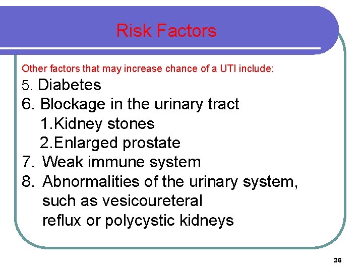 Risk Factors Other factors that may increase chance of a UTI include: 5. Diabetes