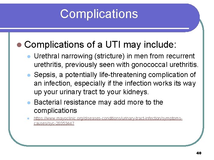 Complications l l l l of a UTI may include: Urethral narrowing (stricture) in