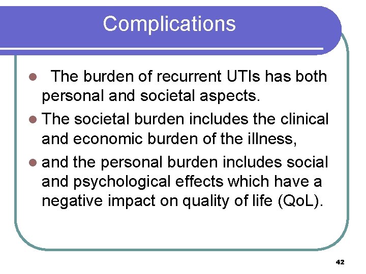 Complications The burden of recurrent UTIs has both personal and societal aspects. l The