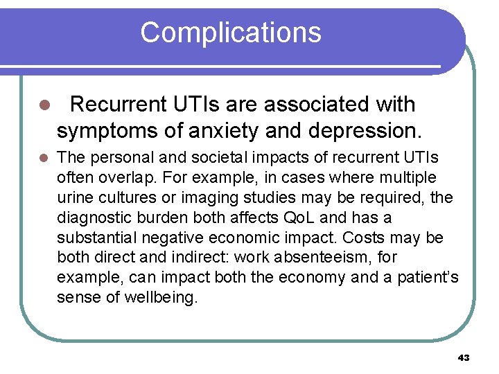 Complications l Recurrent UTIs are associated with symptoms of anxiety and depression. l The