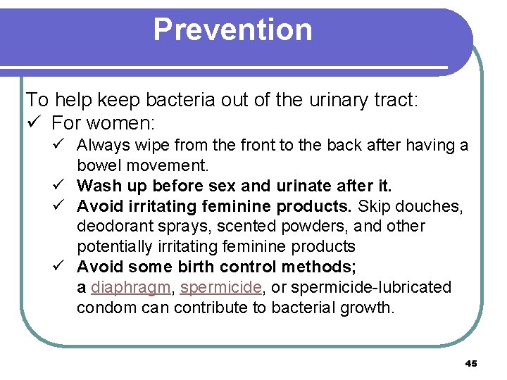 Prevention To help keep bacteria out of the urinary tract: ü For women: ü
